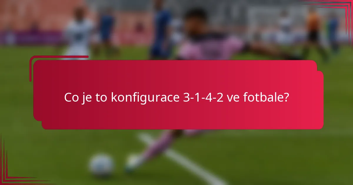 Co je to konfigurace 3-1-4-2 ve fotbale?