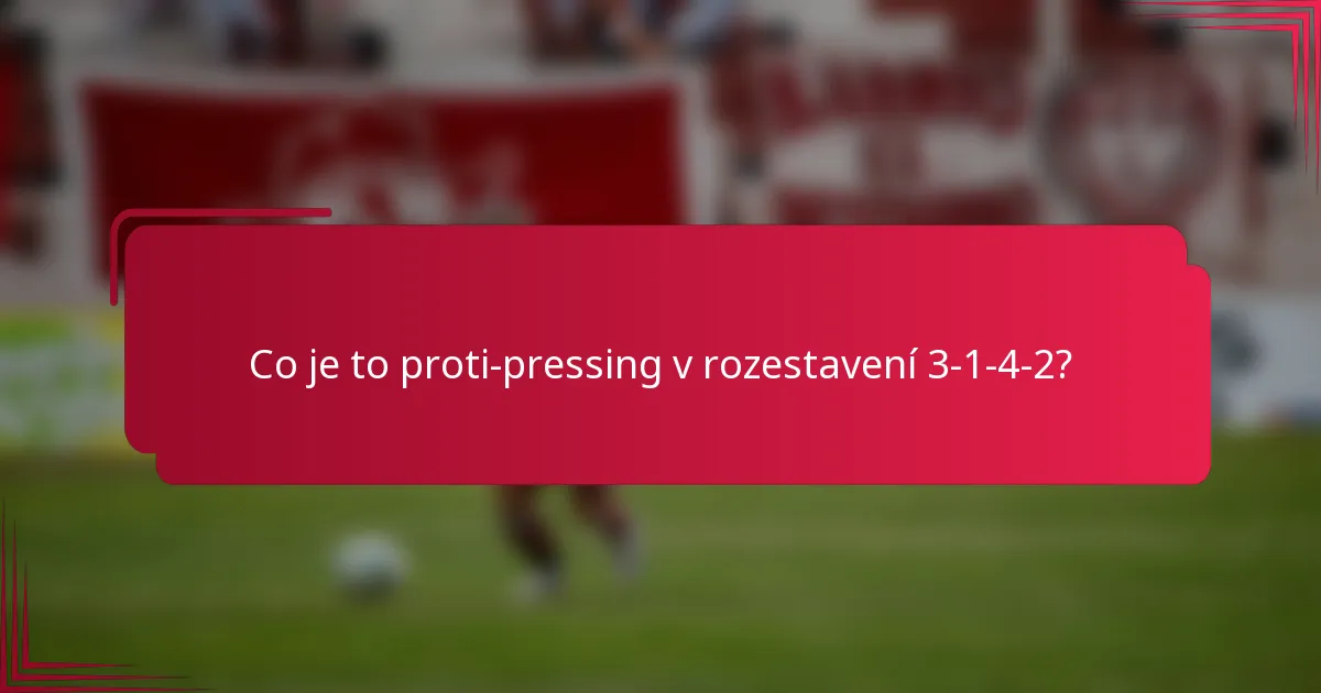 Co je to proti-pressing v rozestavení 3-1-4-2?