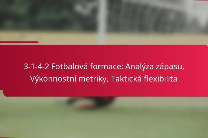 3-1-4-2 Fotbalová formace: Analýza zápasu, Výkonnostní metriky, Taktická flexibilita