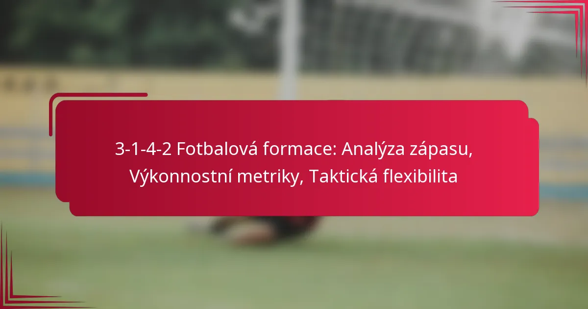 Read more about the article 3-1-4-2 Fotbalová formace: Analýza zápasu, Výkonnostní metriky, Taktická flexibilita