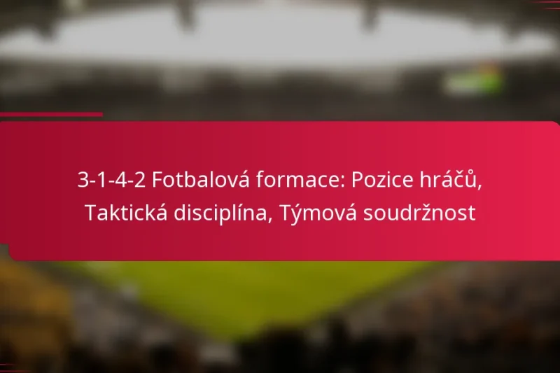 3-1-4-2 Fotbalová formace: Pozice hráčů, Taktická disciplína, Týmová soudržnost