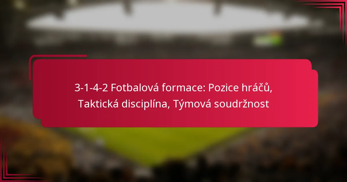 Read more about the article 3-1-4-2 Fotbalová formace: Pozice hráčů, Taktická disciplína, Týmová soudržnost