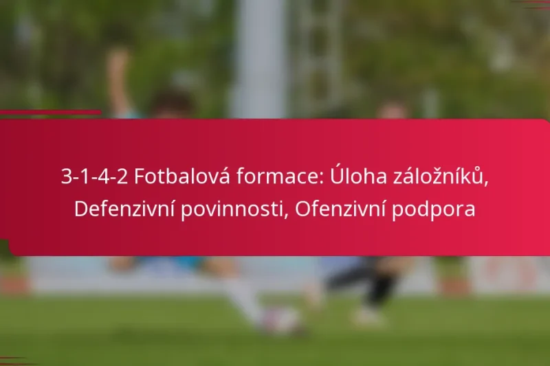 3-1-4-2 Fotbalová formace: Úloha záložníků, Defenzivní povinnosti, Ofenzivní podpora