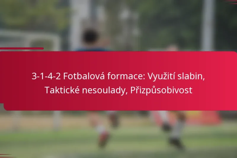 3-1-4-2 Fotbalová formace: Využití slabin, Taktické nesoulady, Přizpůsobivost