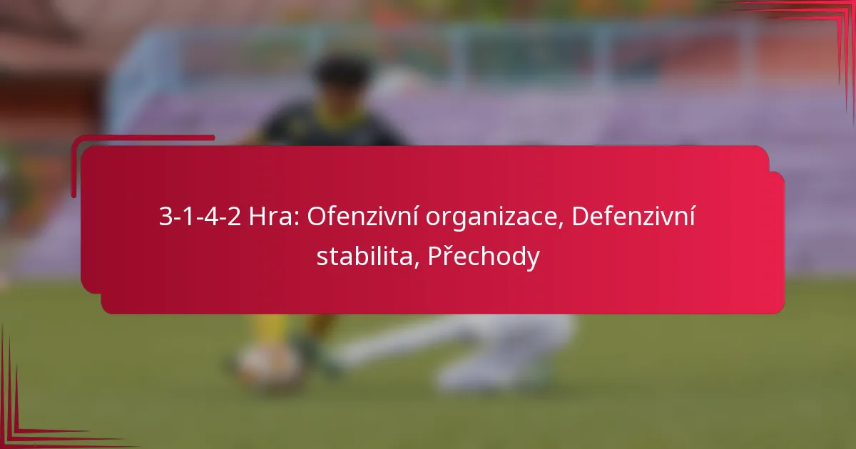 Read more about the article 3-1-4-2 Hra: Ofenzivní organizace, Defenzivní stabilita, Přechody