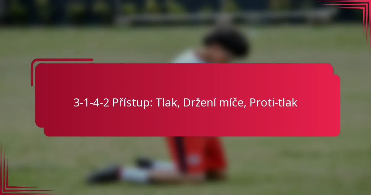 Read more about the article 3-1-4-2 Přístup: Tlak, Držení míče, Proti-tlak