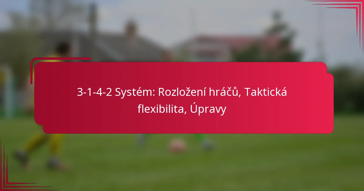 Read more about the article 3-1-4-2 Systém: Rozložení hráčů, Taktická flexibilita, Úpravy