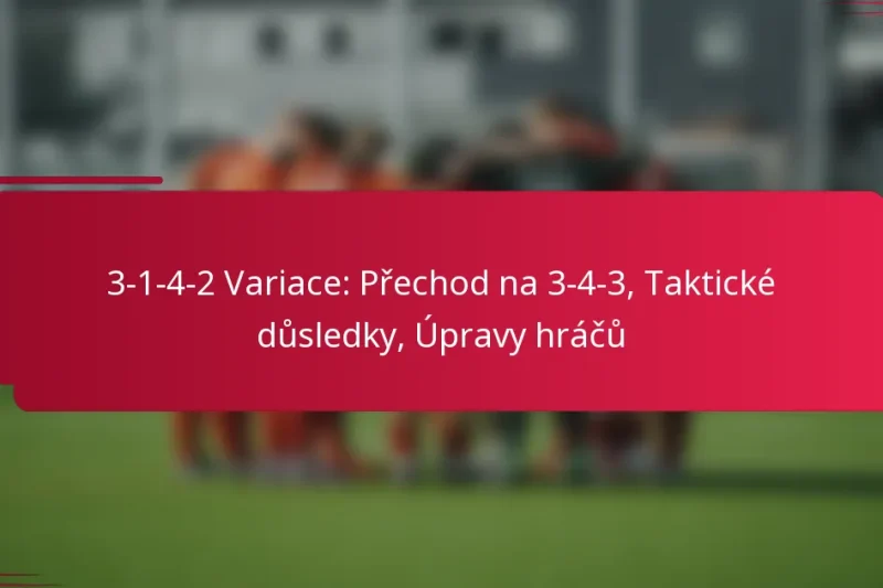 3-1-4-2 Variace: Přechod na 3-4-3, Taktické důsledky, Úpravy hráčů