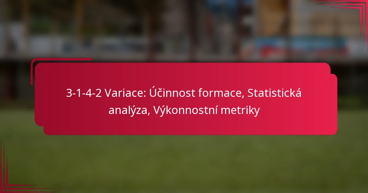 You are currently viewing 3-1-4-2 Variace: Účinnost formace, Statistická analýza, Výkonnostní metriky