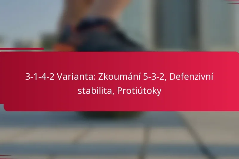 3-1-4-2 Varianta: Zkoumání 5-3-2, Defenzivní stabilita, Protiútoky