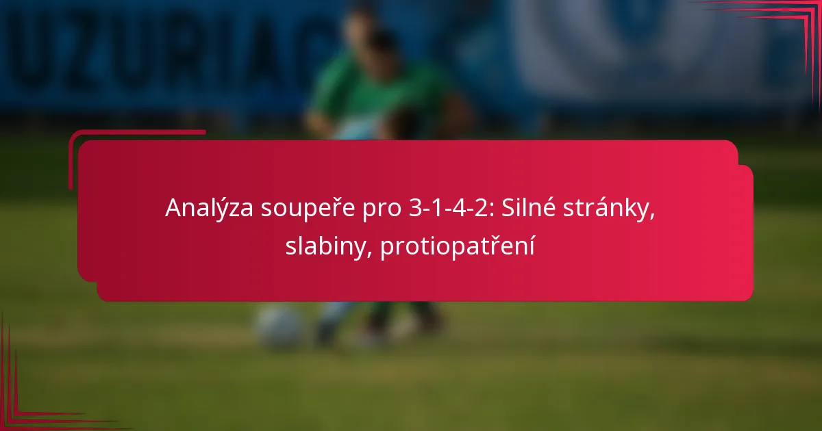 Analýza soupeře pro 3-1-4-2: Silné stránky, slabiny, protiopatření