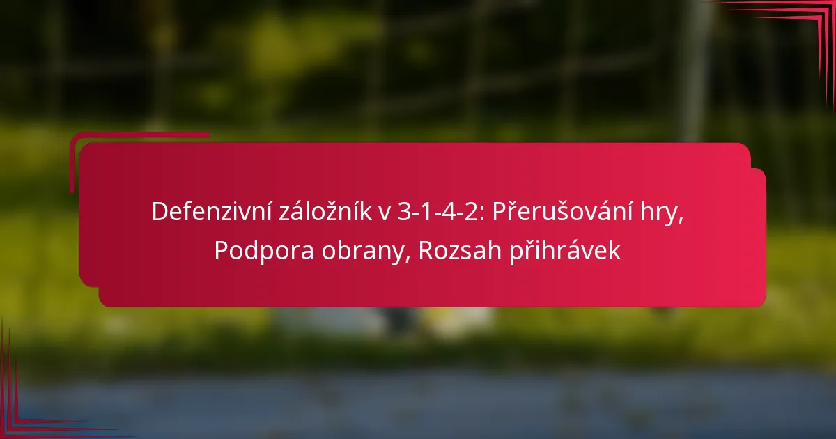 Read more about the article Defenzivní záložník v 3-1-4-2: Přerušování hry, Podpora obrany, Rozsah přihrávek