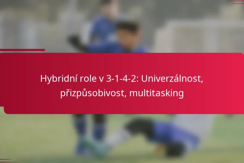 Hybridní role v 3-1-4-2: Univerzálnost, přizpůsobivost, multitasking