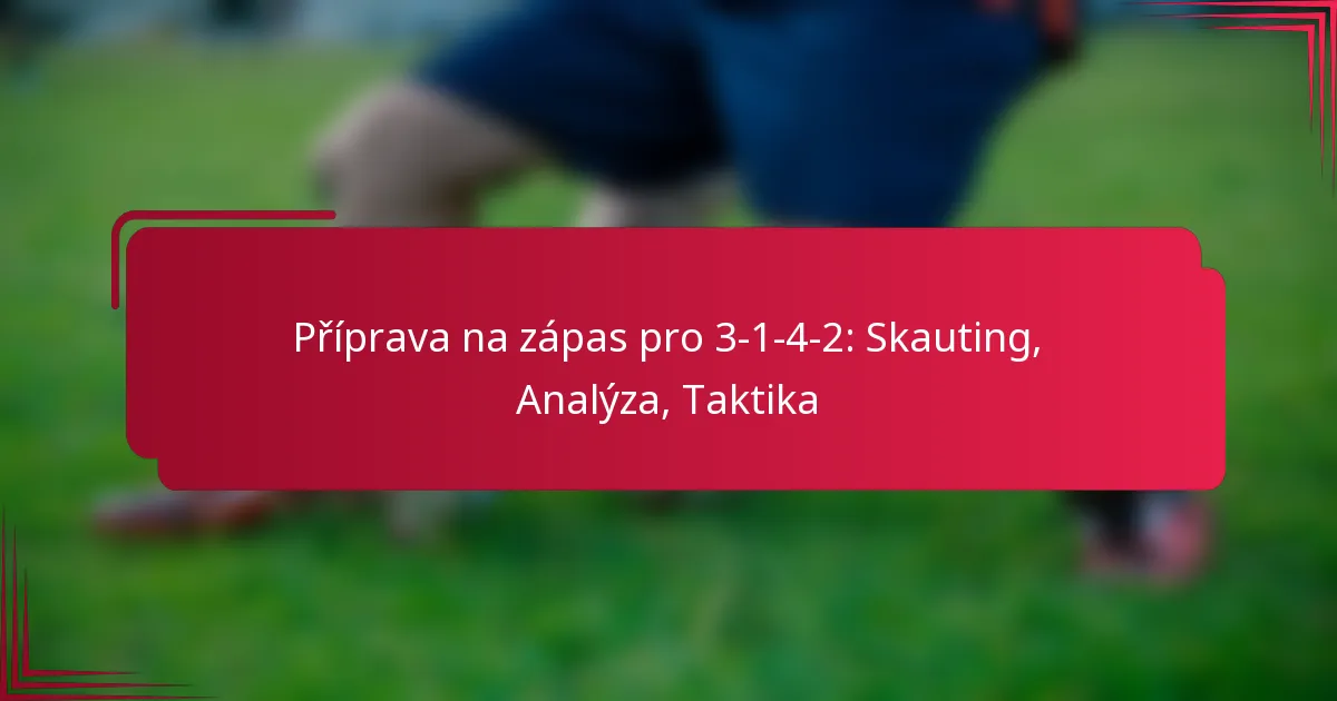 Read more about the article Příprava na zápas pro 3-1-4-2: Skauting, Analýza, Taktika