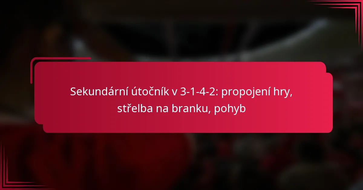 You are currently viewing Sekundární útočník v 3-1-4-2: propojení hry, střelba na branku, pohyb
