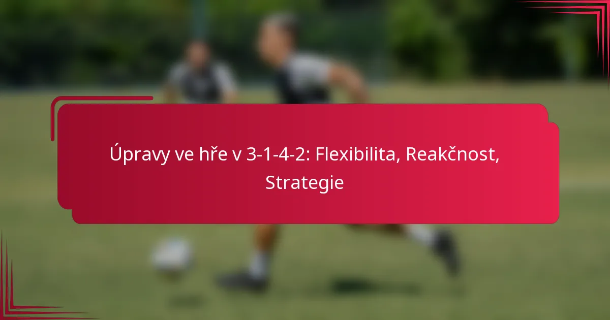You are currently viewing Úpravy ve hře v 3-1-4-2: Flexibilita, Reakčnost, Strategie