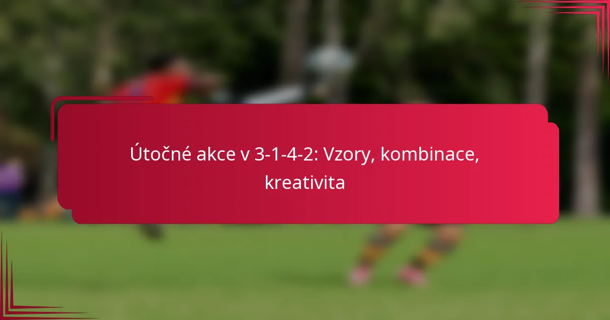 Read more about the article Útočné akce v 3-1-4-2: Vzory, kombinace, kreativita