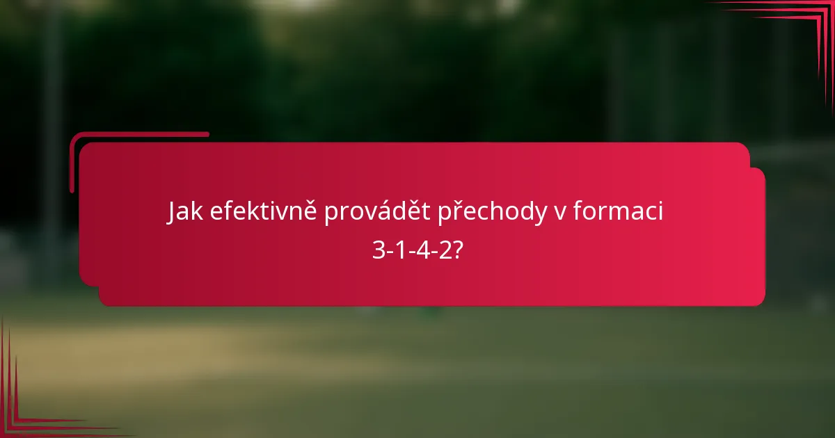 Jak efektivně provádět přechody v formaci 3-1-4-2?