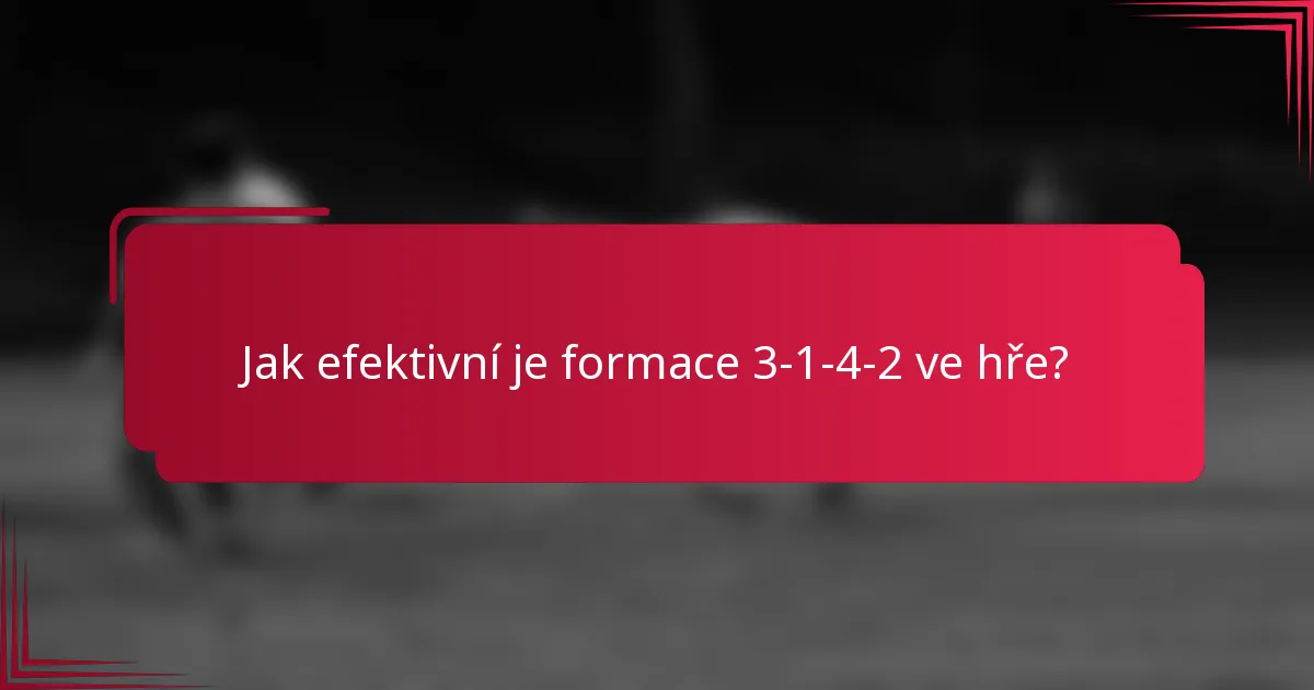 Jak efektivní je formace 3-1-4-2 ve hře?