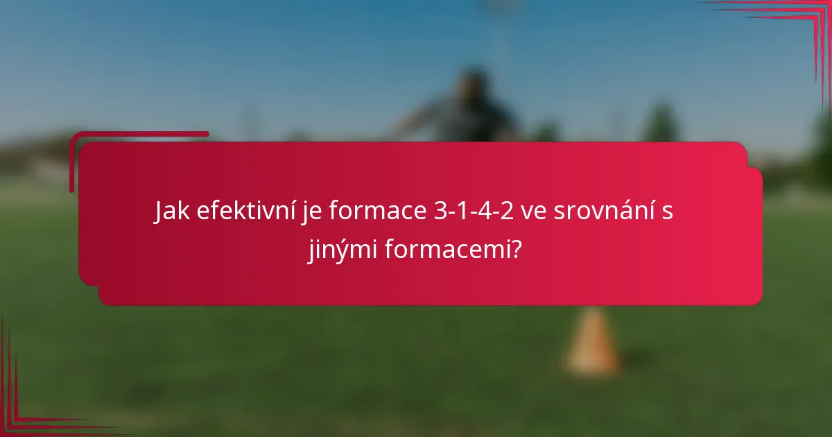 Jak efektivní je formace 3-1-4-2 ve srovnání s jinými formacemi?