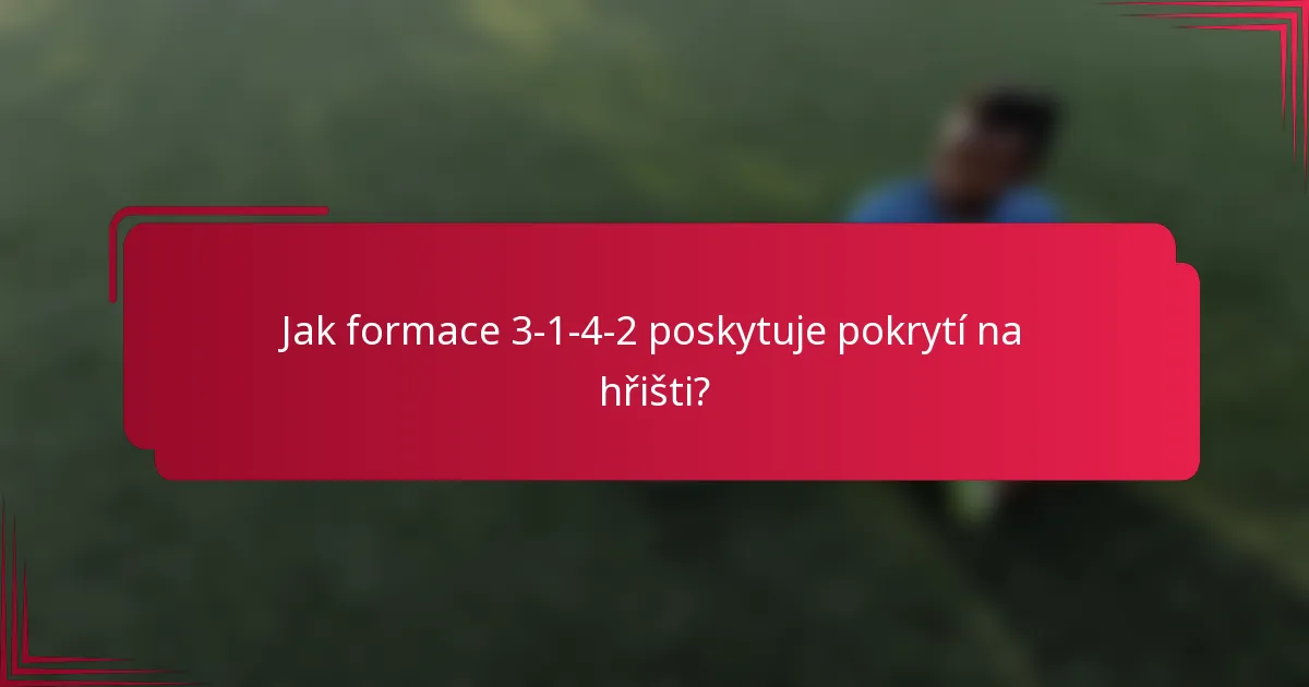 Jak formace 3-1-4-2 poskytuje pokrytí na hřišti?