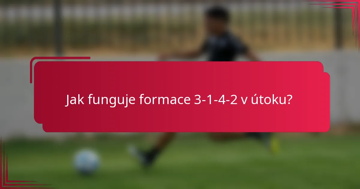 Jak funguje formace 3-1-4-2 v útoku?