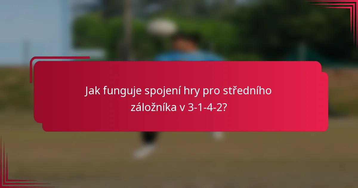 Jak funguje spojení hry pro středního záložníka v 3-1-4-2?