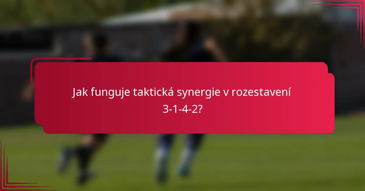 Jak funguje taktická synergie v rozestavení 3-1-4-2?