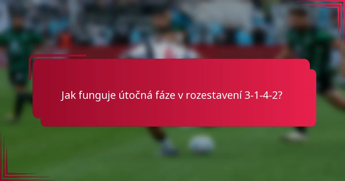 Jak funguje útočná fáze v rozestavení 3-1-4-2?