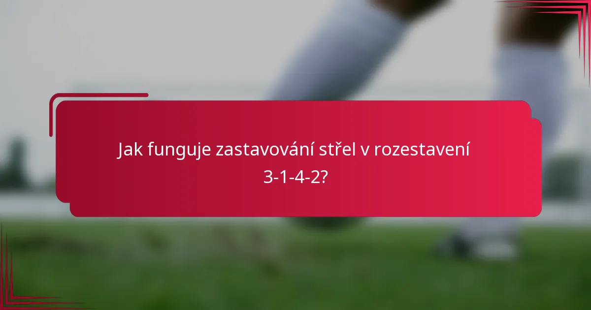 Jak funguje zastavování střel v rozestavení 3-1-4-2?