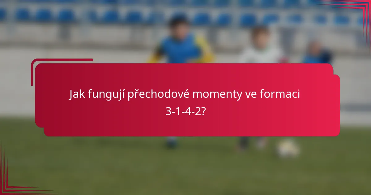 Jak fungují přechodové momenty ve formaci 3-1-4-2?