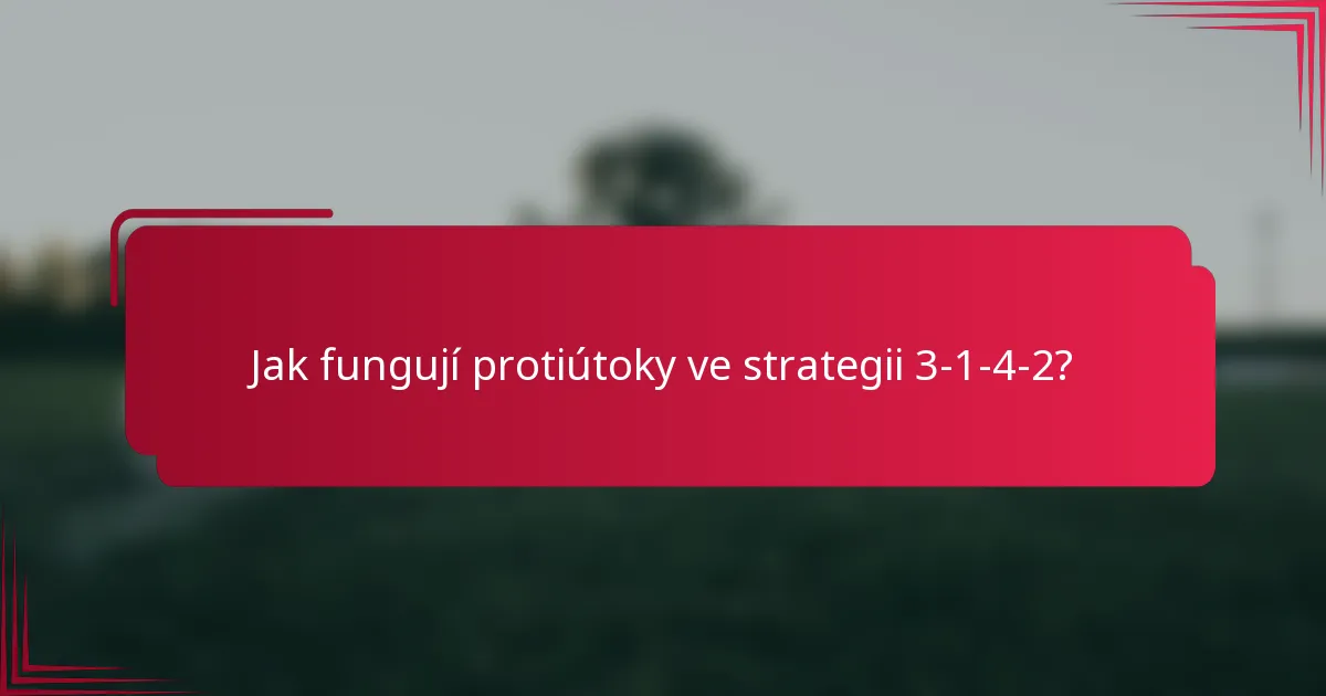 Jak fungují protiútoky ve strategii 3-1-4-2?