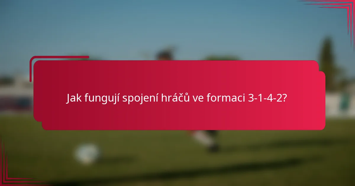 Jak fungují spojení hráčů ve formaci 3-1-4-2?