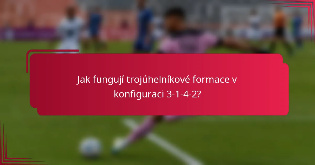 Jak fungují trojúhelníkové formace v konfiguraci 3-1-4-2?