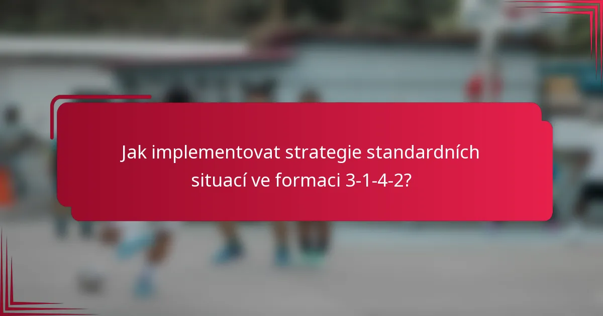 Jak implementovat strategie standardních situací ve formaci 3-1-4-2?