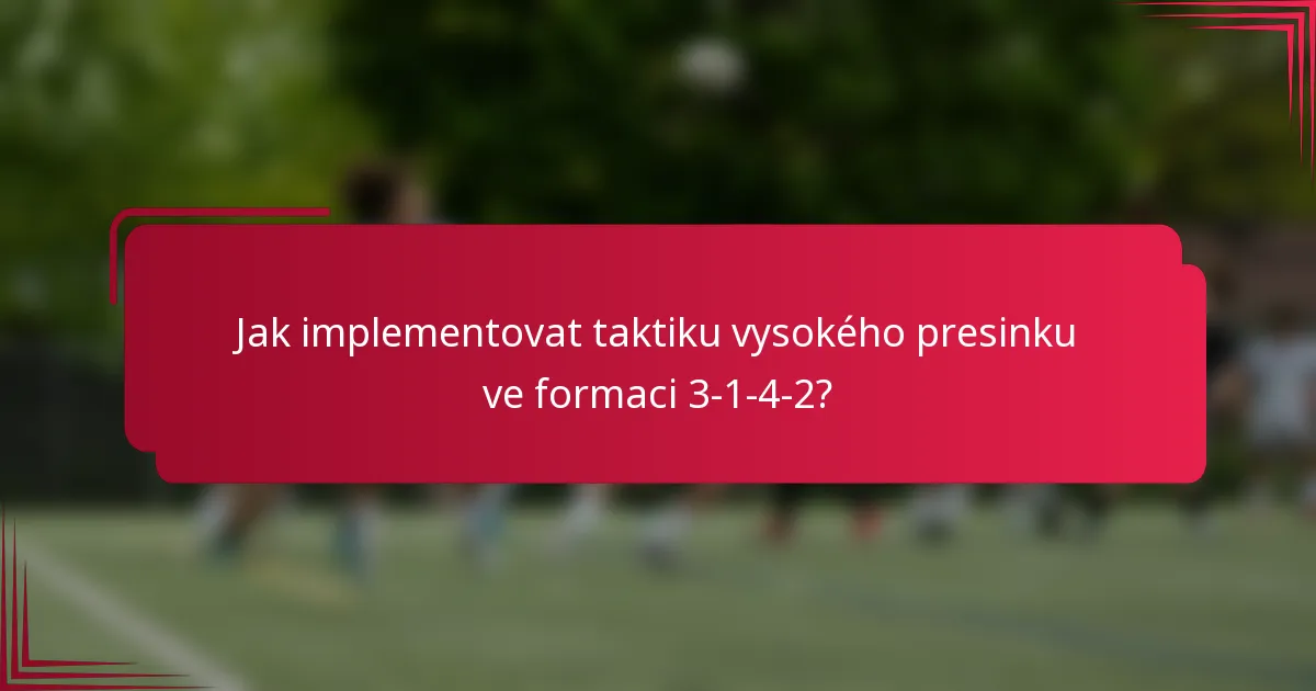 Jak implementovat taktiku vysokého presinku ve formaci 3-1-4-2?