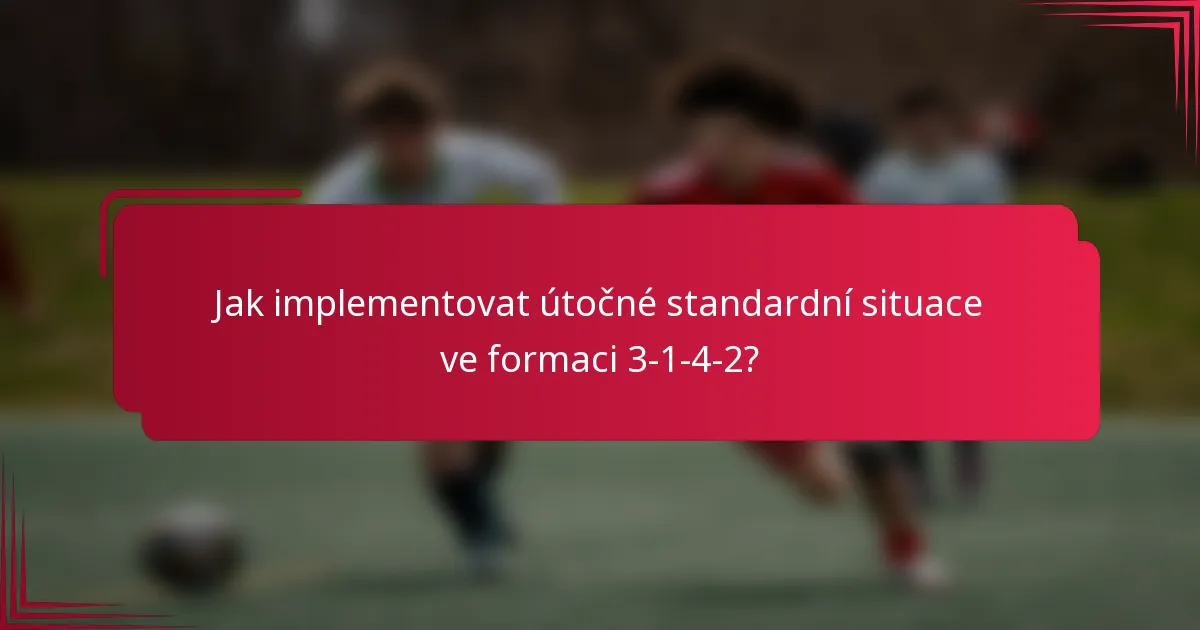 Jak implementovat útočné standardní situace ve formaci 3-1-4-2?