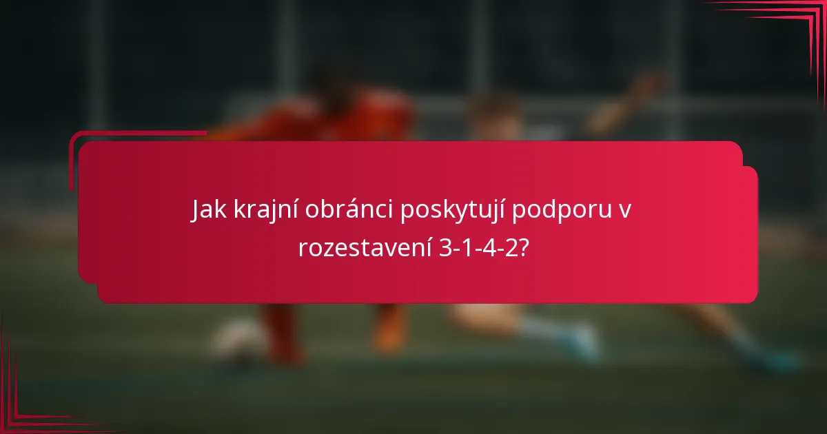 Jak krajní obránci poskytují podporu v rozestavení 3-1-4-2?