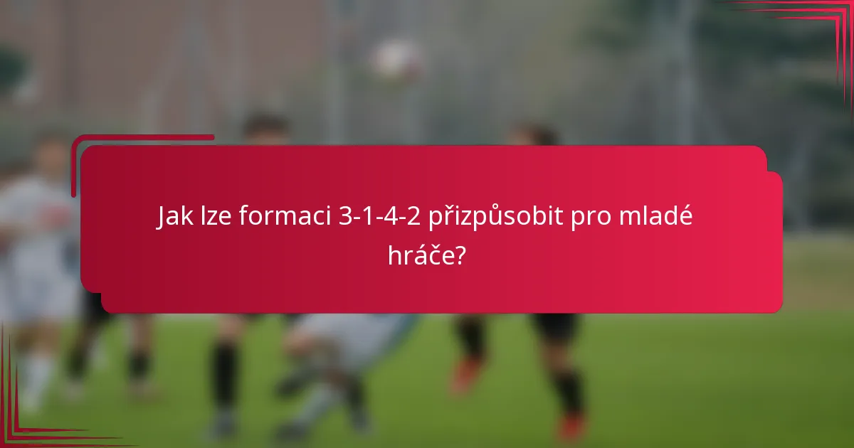 Jak lze formaci 3-1-4-2 přizpůsobit pro mladé hráče?