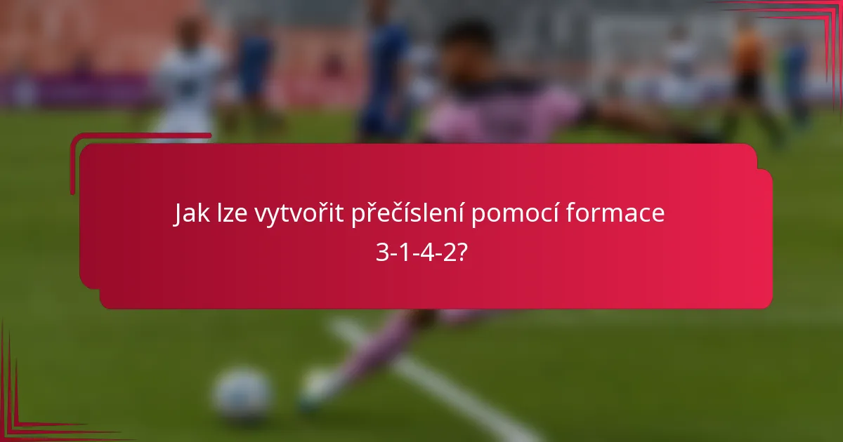 Jak lze vytvořit přečíslení pomocí formace 3-1-4-2?