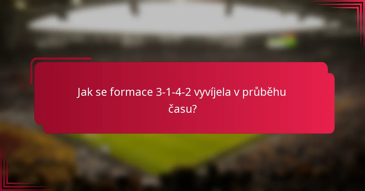 Jak se formace 3-1-4-2 vyvíjela v průběhu času?