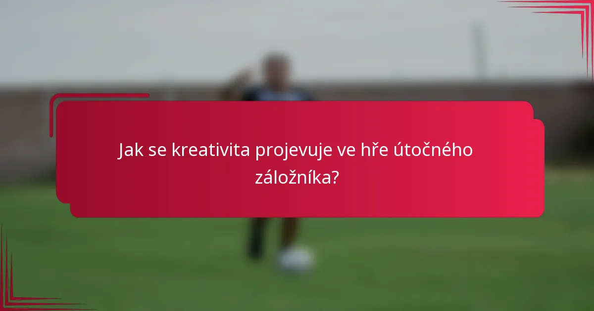 Jak se kreativita projevuje ve hře útočného záložníka?