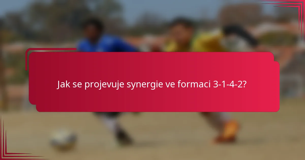 Jak se projevuje synergie ve formaci 3-1-4-2?