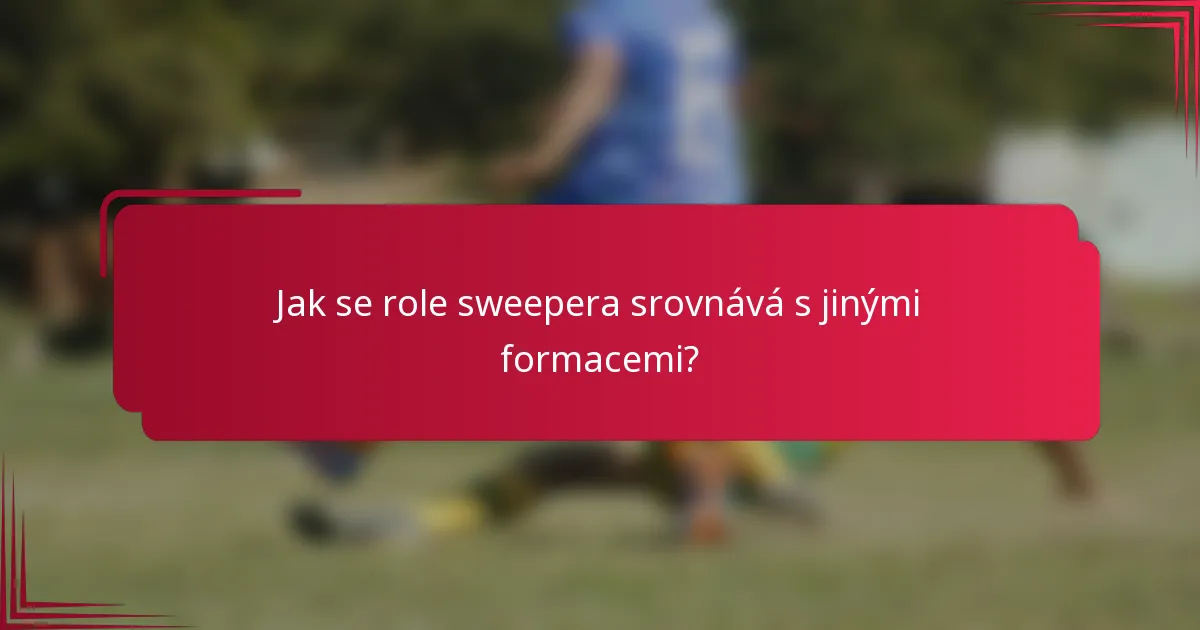 Jak se role sweepera srovnává s jinými formacemi?