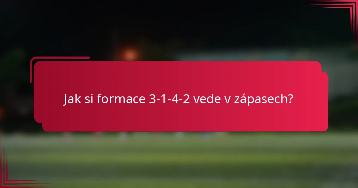 Jak si formace 3-1-4-2 vede v zápasech?