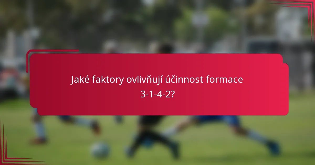 Jaké faktory ovlivňují účinnost formace 3-1-4-2?