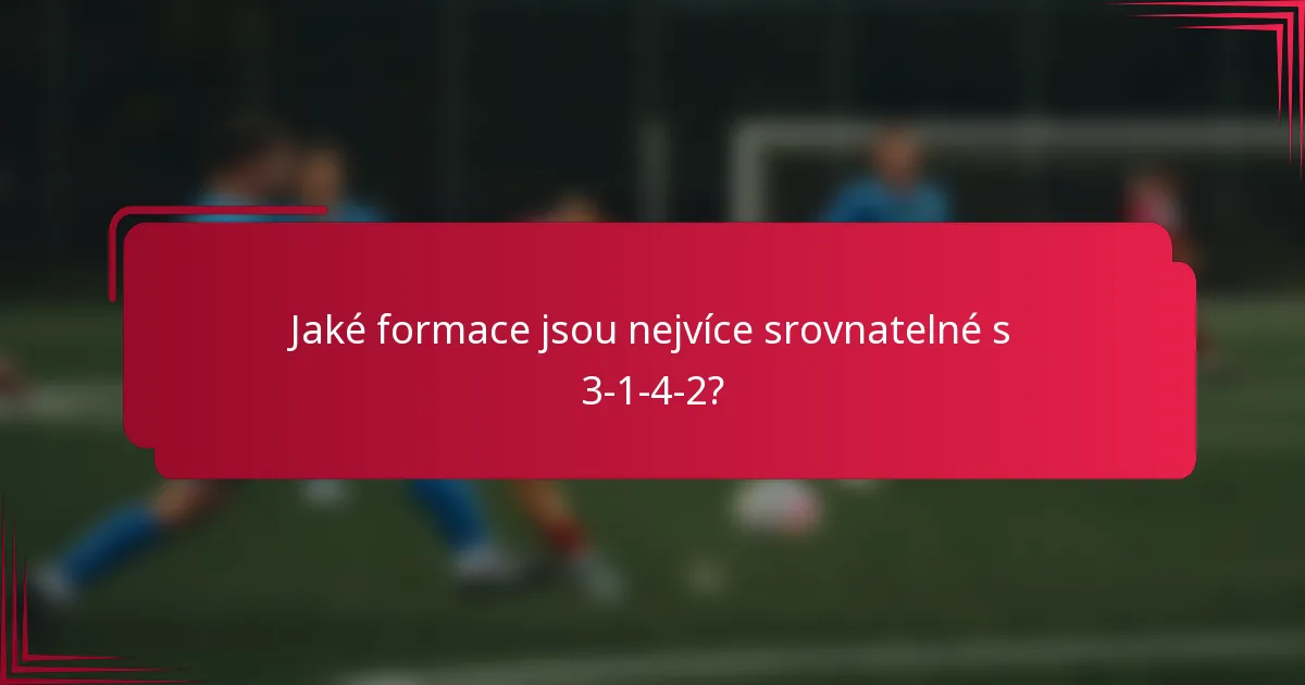 Jaké formace jsou nejvíce srovnatelné s 3-1-4-2?