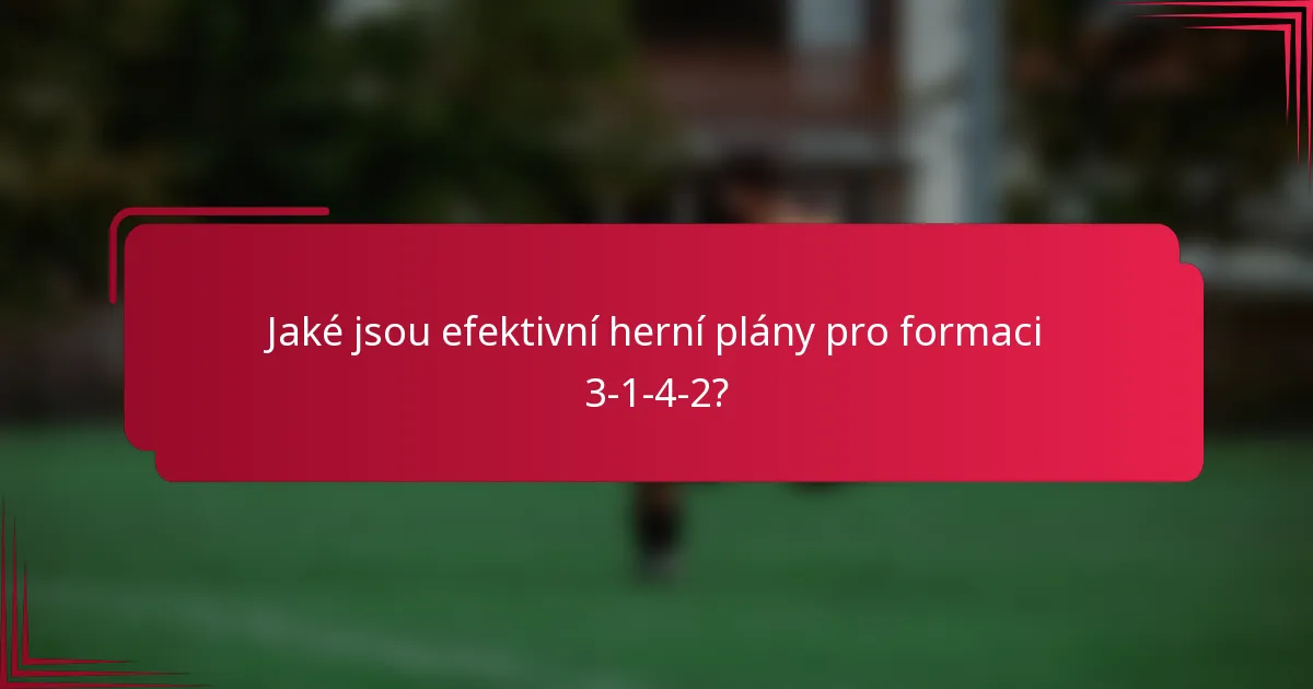 Jaké jsou efektivní herní plány pro formaci 3-1-4-2?