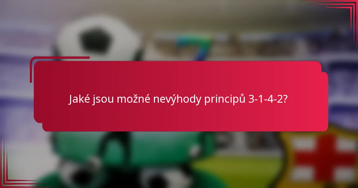 Jaké jsou možné nevýhody principů 3-1-4-2?
