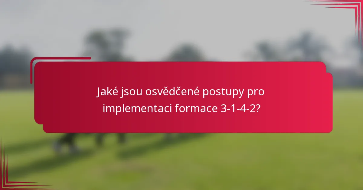 Jaké jsou osvědčené postupy pro implementaci formace 3-1-4-2?